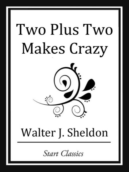 Two Plus Two Makes Crazy by Walter J. Sheldon