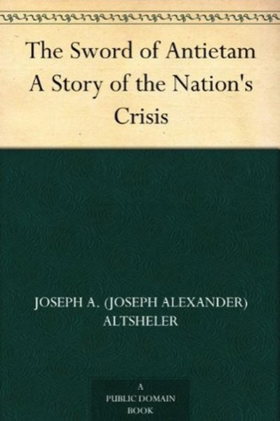 The Sword of Antietam: A Story of the Nation''s Crisis by Joseph A. Altsheler