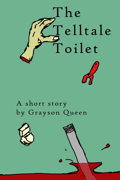 The Telltale Toilet by Grayson Queen