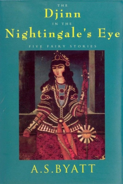 The Djinn in the Nightingale's Eye by A. S. Byatt