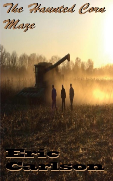 The Haunted Corn Maze by Eric Carlson