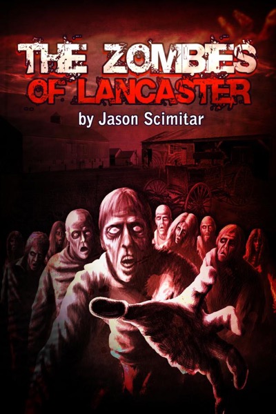 The Zombies of Lancaster by Jason Scimitar
