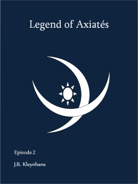 Legend of Axiatés Episode 2 by J.B. Kleynhans