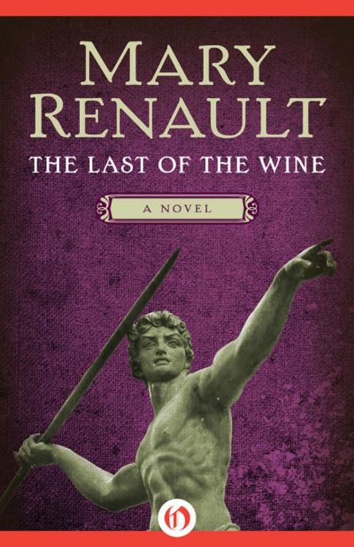 The Last of the Wine: A Novel by Mary Renault