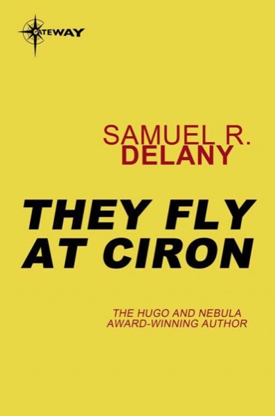 They Fly at Çiron: A Novel by Samuel R. Delany