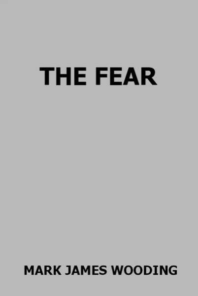 The Fear by Mark James Wooding