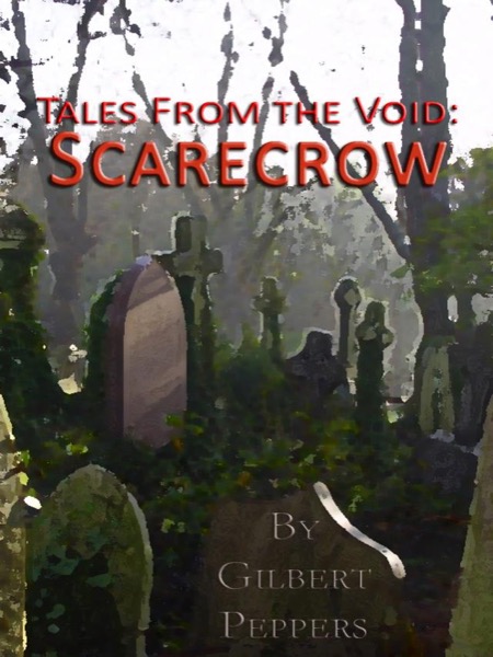 Tales From the Void: Scarecrow by Gilbert Peppers