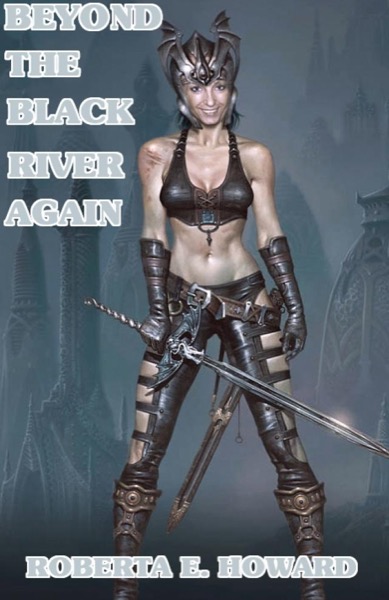 Beyond the Black River Again by Roberta E. Howard