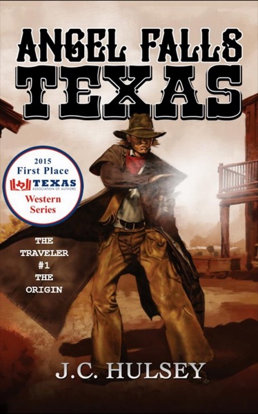 Angel Falls, Texas The Traveler #1 THE ORIGIN by J.C. Hulsey