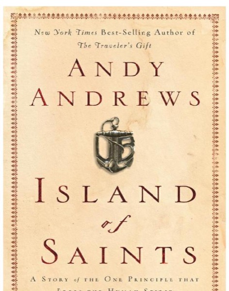 Island of Saints: A Story of the One Principle That Frees the Human Spirit by Andy Andrews