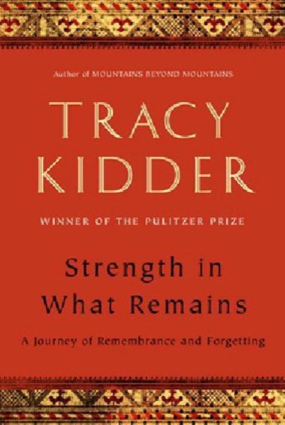 Strength in What Remains by Tracy Kidder