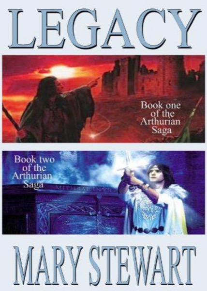 Legacy: Arthurian Saga 1-4 by Mary Stewart