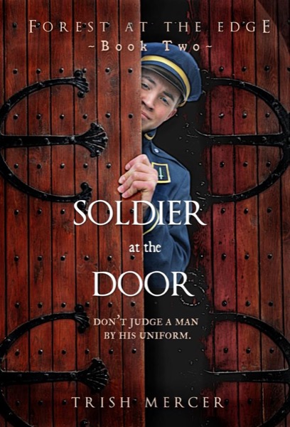 Soldier at the Door (Book 2 Forest at the Edge series) by Trish Mercer