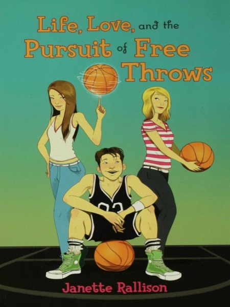 Life, Love, and the Pursuit of Free Throws by Janette Rallison