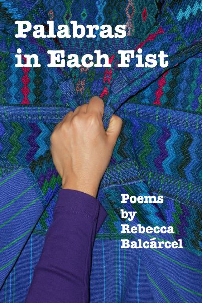 Palabras in Each Fist by Rebecca Balcarcel