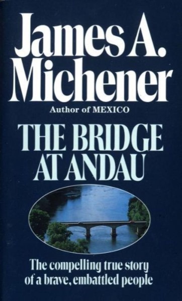 The Bridge at Andau: The Compelling True Story of a Brave, Embattled People by James A. Michener