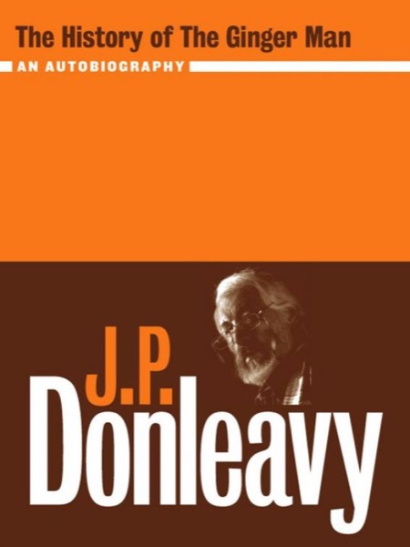 The History of the Ginger Man: An Autobiography by J. P. Donleavy