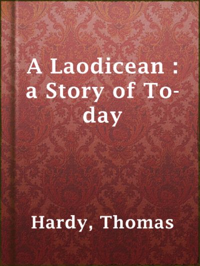 A Laodicean : A Story of To-day by Thomas Hardy