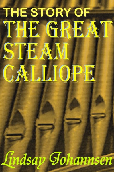 The Story Of The Great Steam Calliope by Lindsay Johannsen