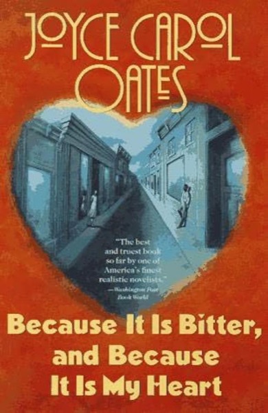 Because It Is Bitter, and Because It Is My Heart by Joyce Carol Oates