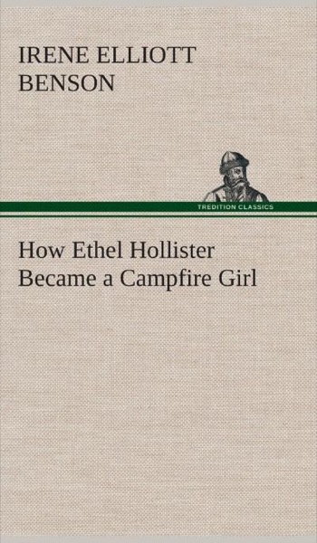 How Ethel Hollister Became a Campfire Girl by Irene Elliott Benson