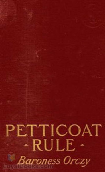 Petticoat Rule by Baroness Emmuska Orczy Orczy