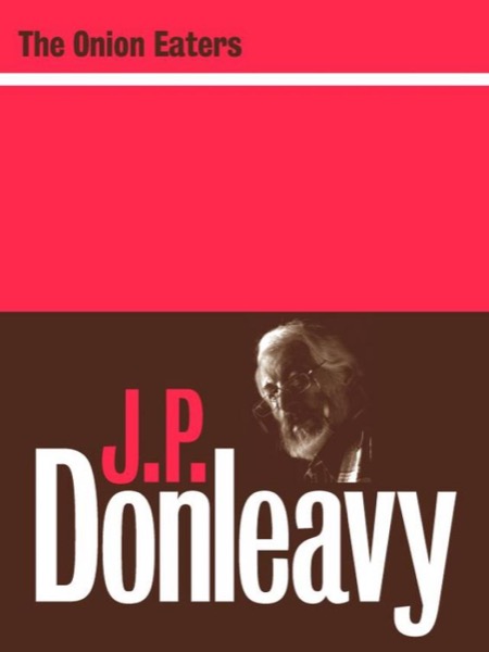 The Onion Eaters by J. P. Donleavy