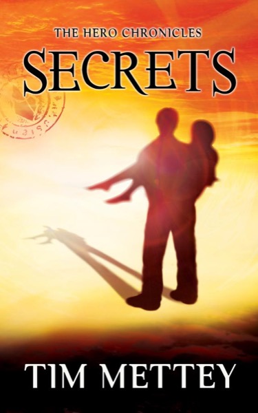 Secrets: The Hero Chronicles (Volume 1) by Tim Mettey