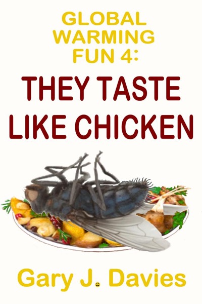 Global Warming Fun 4: They Taste Like Chicken by Gary J. Davies