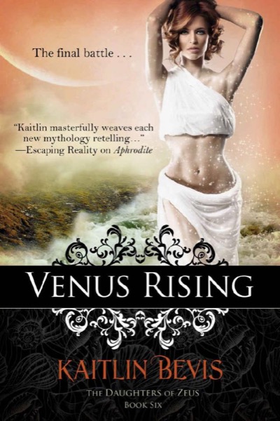 Venus Rising: Book 3 Aphrodite Trilogy (The Daughters of Zeus 6) by Kaitlin Bevis