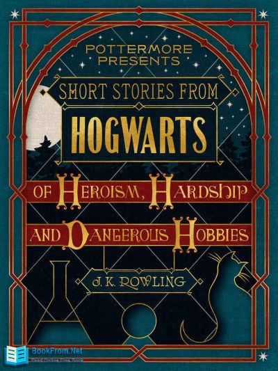 Short Stories from Hogwarts of Heroism, Hardship and Dangerous Hobbies by J. K. Rowling