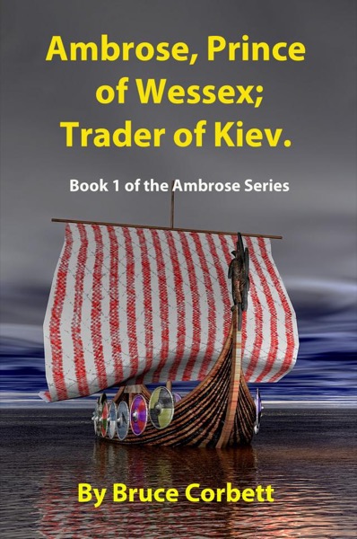 Ambrose, Prince of Wessex; Trader of Kiev. by Bruce Corbett