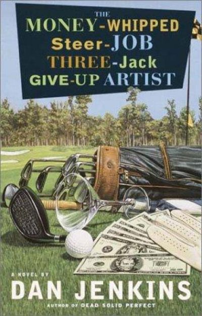 The Money-Whipped Steer-Job Three-Jack Give-Up Artist by Dan Jenkins