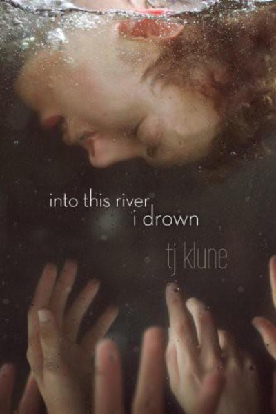 Into This River I Drown by T. J. Klune