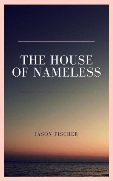 The House of Nameless by Jason Fischer