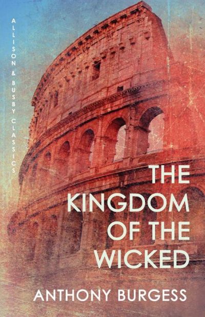 The Kingdom of the Wicked by Anthony Burgess