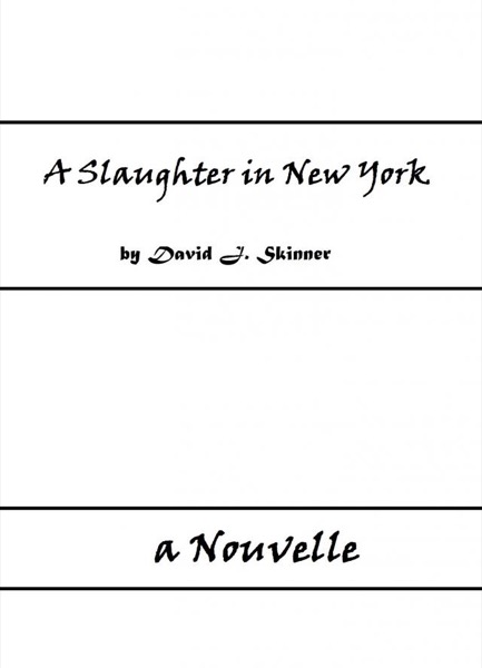 A Slaughter in New York - A Short Novel (Unrevised Edition) by David J. Skinner