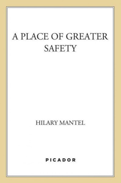 A Place of Greater Safety by Hilary Mantel