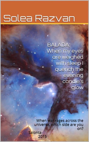 BALADA: When My Eyes Are Weighed With Sleep I Quench The Evening Candle's Glow by Solea Razvan