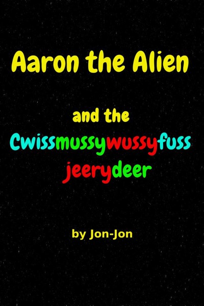 Aaron the Alien and the Cwissmussywussyfussjeerydeer Part 1 by Jon (Jon-Jon) Jones