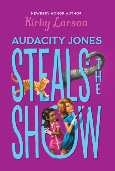 Audacity Jones Steals the Show by Kirby Larson