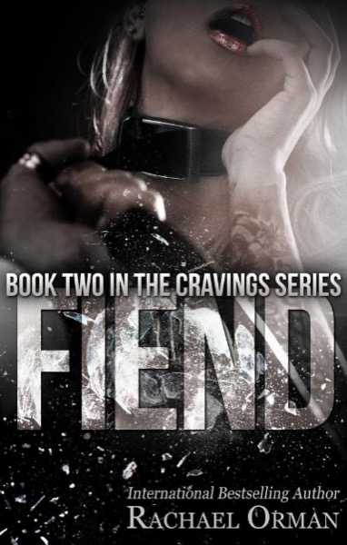 Fiend (An Erotic BDSM Romance Novel) (Cravings Book 2) by Rachael Orman