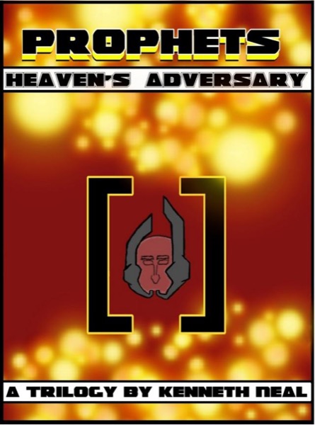 Prophets: Heaven's Adversary by Kenneth Neal