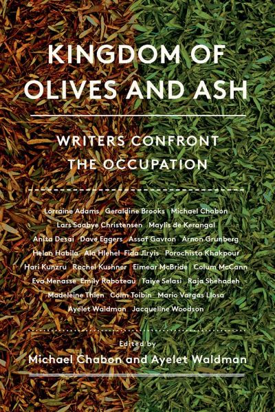 Kingdom of Olives and Ash: Writers Confront the Occupation by Michael Chabon