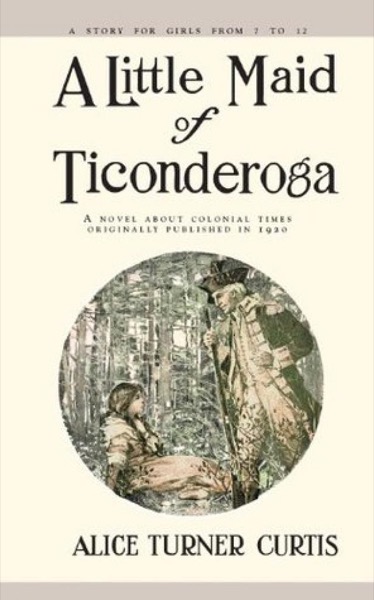 A Little Maid of Ticonderoga by Alice Turner Curtis