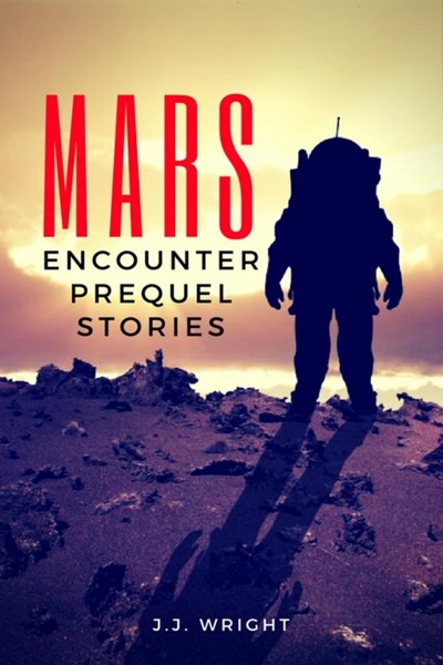 Mars Encounter: Prequel Stories by J.J. Wright