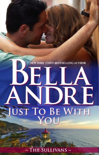 Just To Be With You by Bella Andre