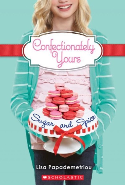 Confectionately Yours #3: Sugar and Spice by Lisa Papademetriou