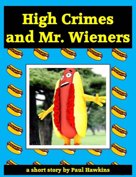 High Crimes and Mr. Wieners by Paul Hawkins