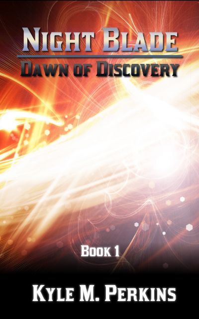 Night Blade: Dawn of Discovery by Kyle M. Perkins